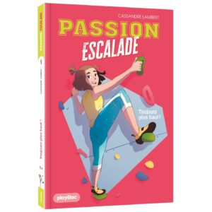 Passion escalade - Toujours plus haut ! - Tome 1